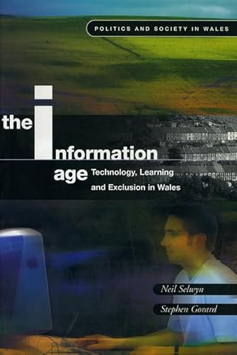Imagen de archivo de The Information Age: Technology, Learning and Exclusion in Wales (Politics & Society in Wales) a la venta por Goldstone Books