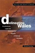 Imagen de archivo de Delineating Wales: Constitutional, Legal and Administrative Aspects of National Devolution (Politics & Society in Wales) (Politics and Society in Wales) a la venta por WorldofBooks