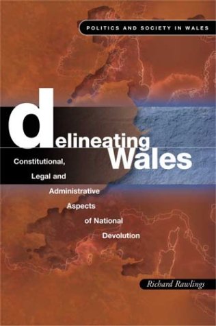 Stock image for Delineating Wales: Constitutional, Legal and Administrative Aspects of National Devolution (Politics & Society in Wales) (Politics and Society in Wales) for sale by WorldofBooks