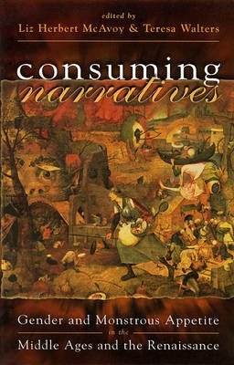 Beispielbild fr Consuming Narratives: Gender and Monstrous Appetite in the Middle Ages and the Renaissance zum Verkauf von Midtown Scholar Bookstore