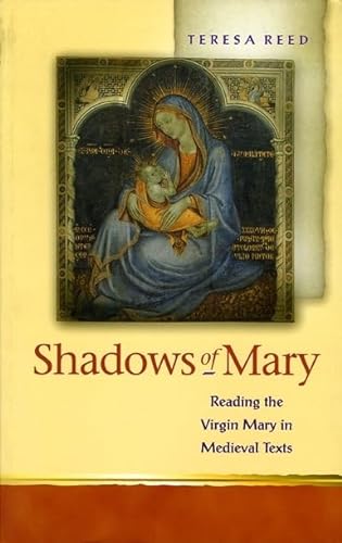 Stock image for Shadows of Mary: Reading the Virgin Mary in Medieval Texts. for sale by Powell's Bookstores Chicago, ABAA