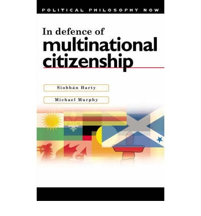 In Defence of Multinational Citizenship (Political Philosophy Now series) (9780708318522) by Murphy, Michael; Harty, SiobhÃ¡n