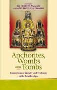 Beispielbild fr ANCHORITES, WOMBS AND TOMBS. Intersections of Gender and Enclosure in the Middle Ages. zum Verkauf von Sainsbury's Books Pty. Ltd.