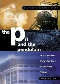 Stock image for The Pit and the Pendulum: A Cooperative Future for Work in the Welsh Valleys (Politics and Society in Wales series) for sale by MusicMagpie