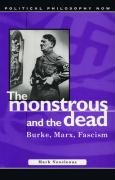 Stock image for The Monstrous and the Dead: Burke, Marx, Fascism : Burke, Marx, Fascism (Political Philosophy Now) for sale by WorldofBooks