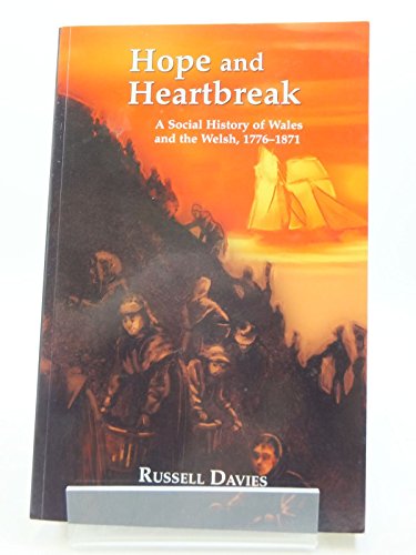 Stock image for HOPE AND HEARTBREAK : A SOCIAL HISTORY OF WALES, 1776-1871 for sale by Basi6 International