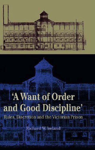 'A Want of Order and Good Discipline': Rules, Discretion and the Victorian Prison (9780708319451) by Ireland, Richard