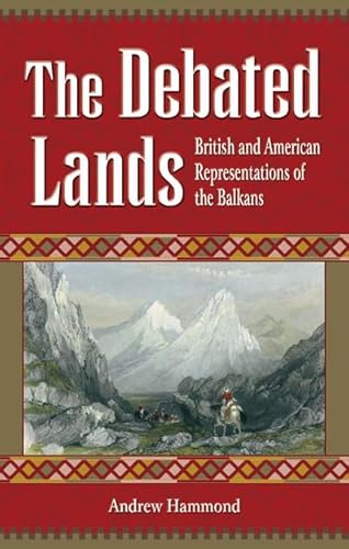 The Debated Lands: British and American Representations of the Balkans (9780708319659) by Hammond, Andrew