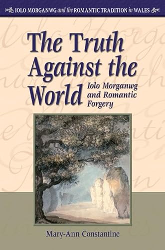 9780708320624: The Truth Against the World: Iolo Morganwg and Romantic Forgery (Iolo Morganwg and the Romantic Tradition in Wales)