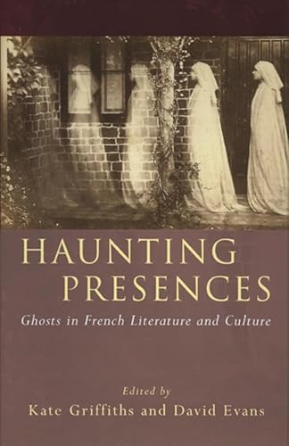 Beispielbild fr Haunting Presences: Ghosts in French Literature and Culture zum Verkauf von medimops