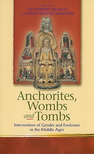 Stock image for Anchorites, Wombs and Tombs: Intersections of Gender and Enclosure in the Middle Ages for sale by Revaluation Books