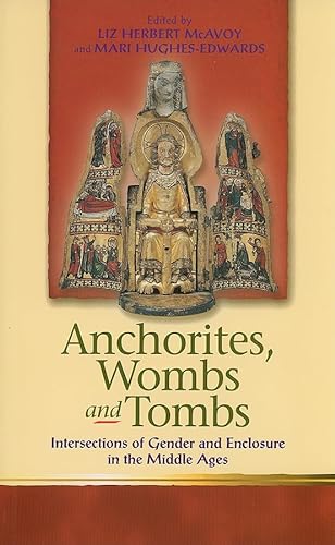 9780708322000: Anchorites, Wombs, and Tombs: Intersections of Gender and Enclosure in the Middle Ages (Religion & Culture in the Middle Ages)