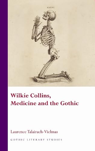 Wilkie Collins, Medicine and the Gothic (Gothic Literary Studies)