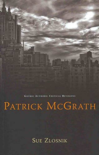 Patrick McGrath (Gothic Authors: Critical Revisions)