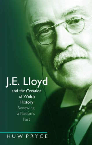 Stock image for J. E. Lloyd and the Creation of Welsh History: Renewing a Nation's Past for sale by Ystwyth Books