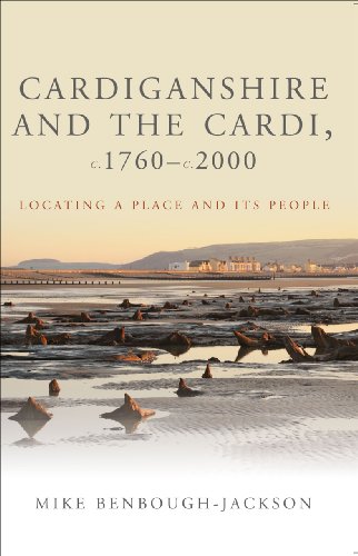 Cardiganshire and the Cardi c. 1760 - c. 2000: Locating a Place and Its People (Studies in Welsh History) (9780708323946) by Benbough-Jackson, Mike