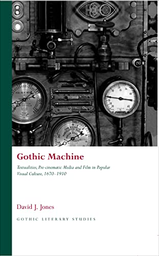 9780708324073: Gothic Machine: Textualities, Pre-Cinematic Media and Film in Popular Visual Culture, 1670-1910