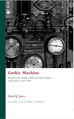 Stock image for Gothic Machine: Textualities, Pre-cinematic Media and Film in Popular Visual Culture, 1670-1910 (Gothic Literary Studies) for sale by Revaluation Books