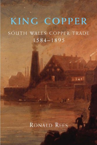 Beispielbild fr King Copper: South Wales and the Copper Trade 1584-1895 zum Verkauf von GF Books, Inc.