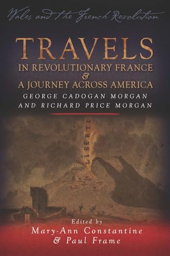 Stock image for Travels in Revolutionary France and a Journey Across America: George Cadogan Morgan and Richard Price Morgan (Wales and the French Revolution) for sale by AwesomeBooks