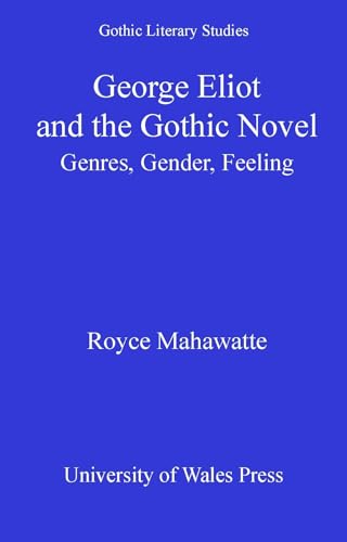 George Eliot and the Gothic Novel Genres, Gender, Feeling