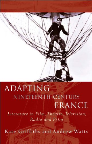 Beispielbild fr Adapting Nineteenth-Century France: Literature in Film, Theatre, Television, Radio and Print zum Verkauf von Anybook.com