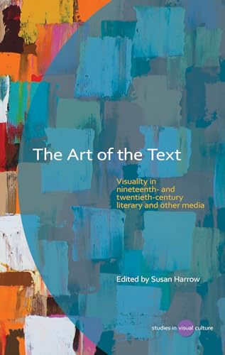 Stock image for The Art of the Text: Visuality in Nineteenth and Twentieth Century Literary and Other Media (Studies in Visual Culture) for sale by WorldofBooks