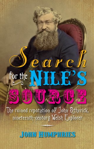 Stock image for Search for the Nile's Source: The Ruined Reputation of John Petherick, Nineteenth-century Welsh Explorer for sale by WorldofBooks
