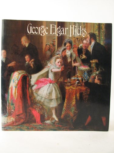 Stock image for GEORGE ELGAR HICKS Painter of Victorian Life for sale by Don Kelly Books