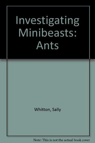 Investigating Minibeasts: Ants (9780708598450) by Whitton, Sally; Ashby, Mary