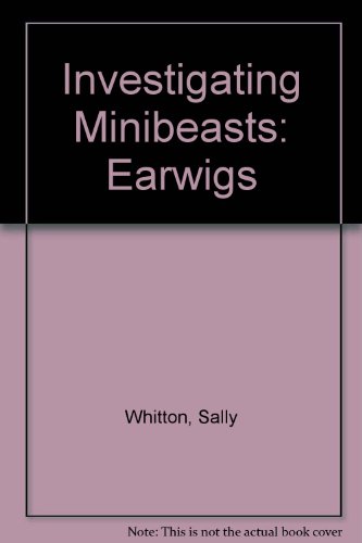 Investigating Minibeasts: Earwigs (9780708598535) by Whitton, Sally; Ashby, Mary