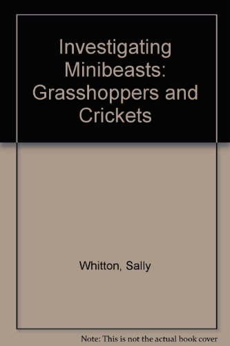 Investigating Minibeasts: Grasshoppers and Crickets (9780708598559) by Whitton, Sally; Ashby, Mary