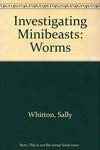 Investigating Minibeasts: Worms (9780708598641) by Sally Whitton; Mary Ashby