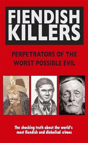 Imagen de archivo de Fiendish Killers: Perpetrators of the Worst Possible Evil a la venta por AwesomeBooks