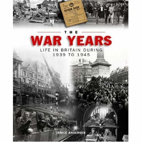 The War Years: Life in Britain During 1939-1945