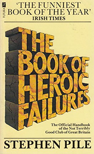 Imagen de archivo de The Book of Heroic Failures : The Official Handbook of the Not Terribly Good Club of Great Britain: By Stephen Pile a la venta por Goodwill of Colorado