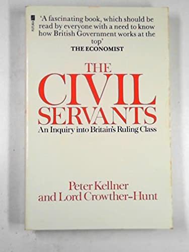 Stock image for The Civil Servants. An Inquiry Into Britain's Ruling Class for sale by The London Bookworm
