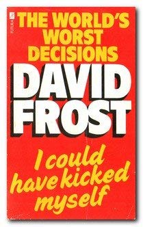9780708823101: I Could Have Kicked Myself: David Frost's Book of the World's Worst Decisions