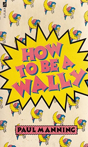 Beispielbild fr How to be a Wally. zum Verkauf von J J Basset Books, bassettbooks, bookfarm.co.uk