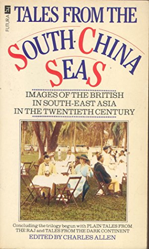 Beispielbild fr Tales From The South China Seas: Images of the British in South East Asia in the Twentieth Century zum Verkauf von WorldofBooks