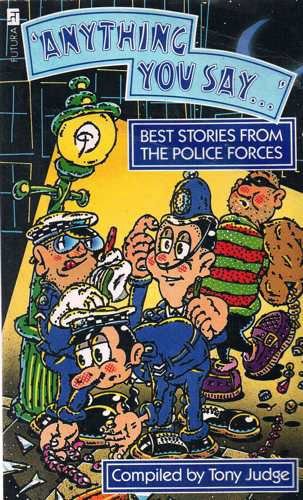 Stock image for 'Anything You Say _ ' : Best Stories from the Police Forces for sale by Better World Books Ltd