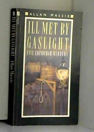 Stock image for ILL MET BY GASLIGHT - Five Edinburgh Murders for sale by Lilian Modlock