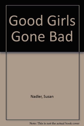 Stock image for Good Girls Gone Bad [Paperback] Susan Nadler for sale by Re-Read Ltd