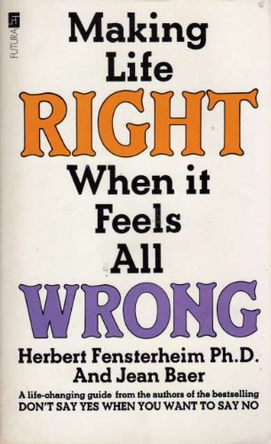 Stock image for Making Life Right When It Feels all Wrong: How to Avoid Being an Emotional Victim with Lovers, Mates, Bosses, Friends and Family for sale by WorldofBooks