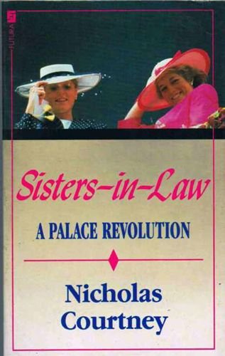 Beispielbild fr Sisters-in-law - The Palace Revolution: How Princess Diana and Sarah Ferguson Changed the Face of Royalty zum Verkauf von WorldofBooks