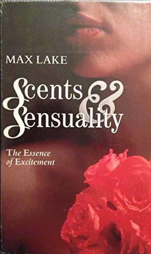 Beispielbild fr Scents & Sensuality: The Essence of Excitement zum Verkauf von WorldofBooks