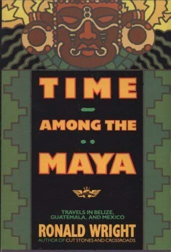 9780708848739: Time Among the Maya: Travels in Belize, Guatemala, and Mexico