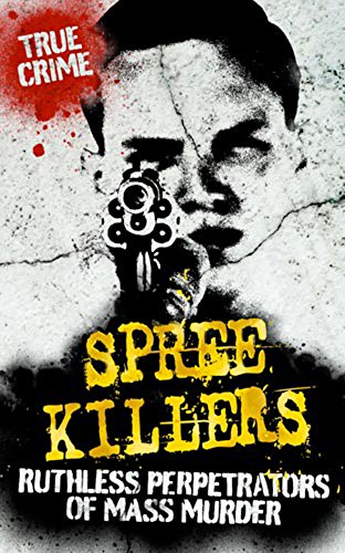 9780708866948: Spree Killers: Ruthless Perpetrators of Mass Murder