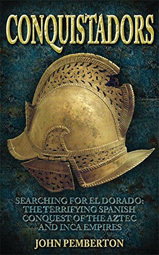 Beispielbild fr Conquistadors: Searching for El Dorado, the terrifying Spanish conquest of the Aztec and Inca empires zum Verkauf von WorldofBooks