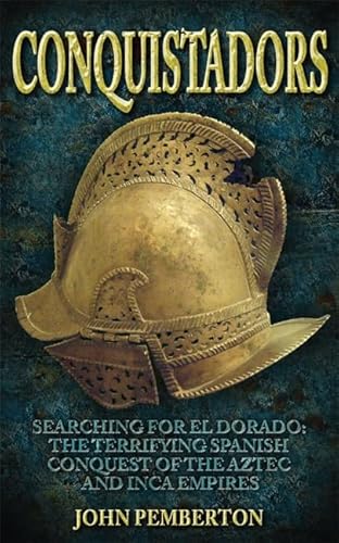 Imagen de archivo de Conquistadors: Searching for El Dorado, the Terrifying Spanish Conquest of the Aztec and Inca Empires a la venta por Gulf Coast Books